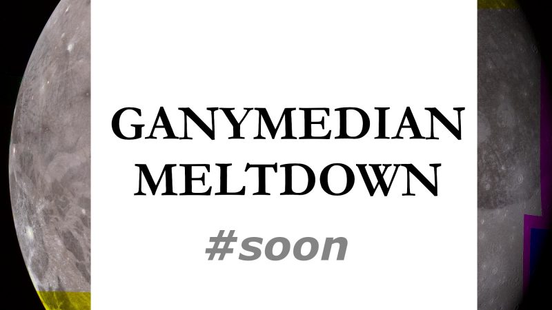 Ganymedian Meltdown: #5 Sneak Peek